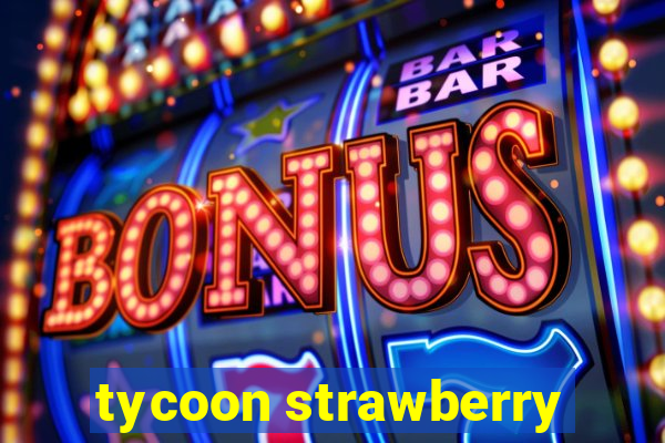 tycoon strawberry